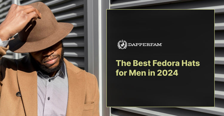 The Best Fedora Hats for Men in 2024 – DAPPERFAM