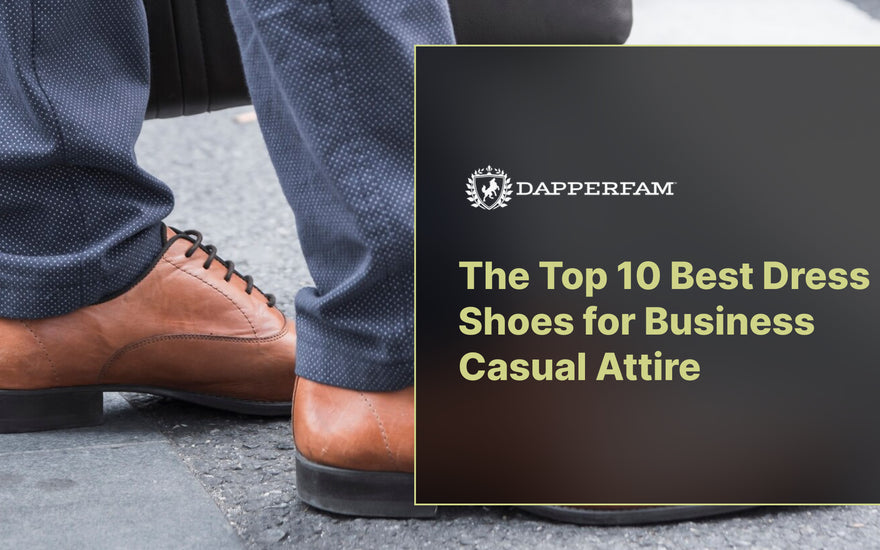 The Top 10 Best Dress Shoes for Business Casual Attire